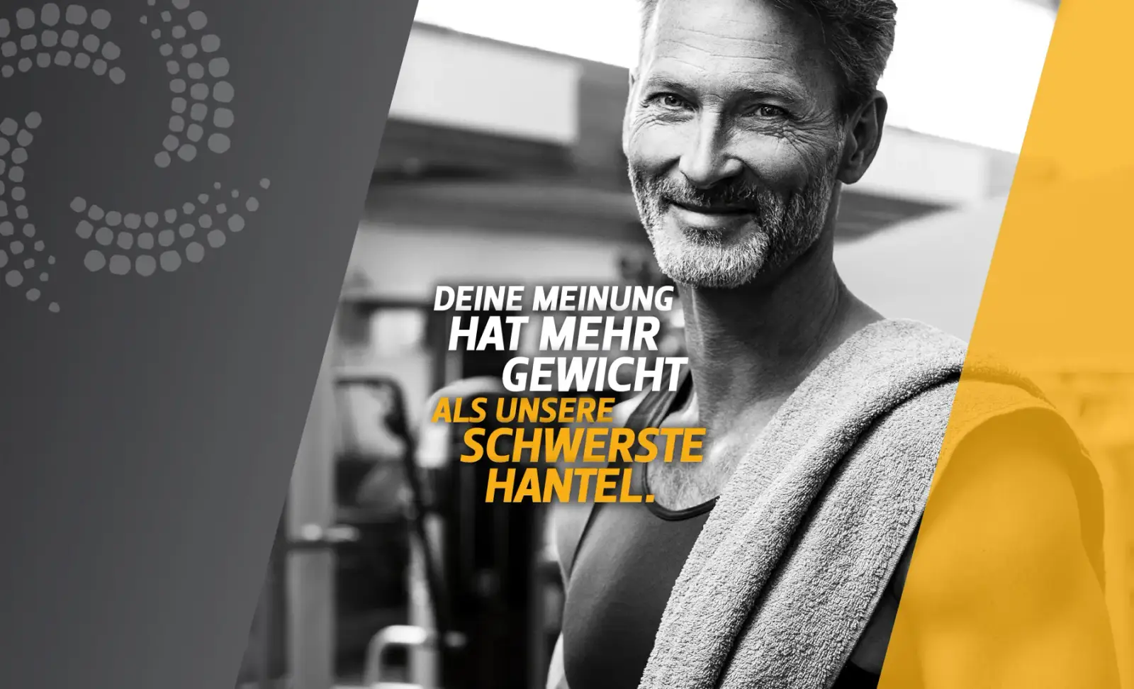 Lächelnder Mann mit grauem Bart und Handtuch über der Schulter im Fitnessstudio. Dazu der Schriftzug: Deine Meinung hat mehr Gewicht als unsere schwerste Hantel.